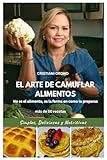 EL ARTE DE CAMUFLAR ALIMENTOS: No es el alimento, es la forma en como lo preparas (Spanish Edition)