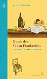  Durch den Süden Frankreichs: Literatur, Kunst, Kulinarik. 3. überarbeitete Auflage