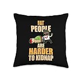 Fat People Are Harder To Kidnap Funny Overweight Weight Loss Throw Pillow