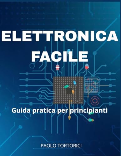  Elettronica Facile: Guida pratica per principianti