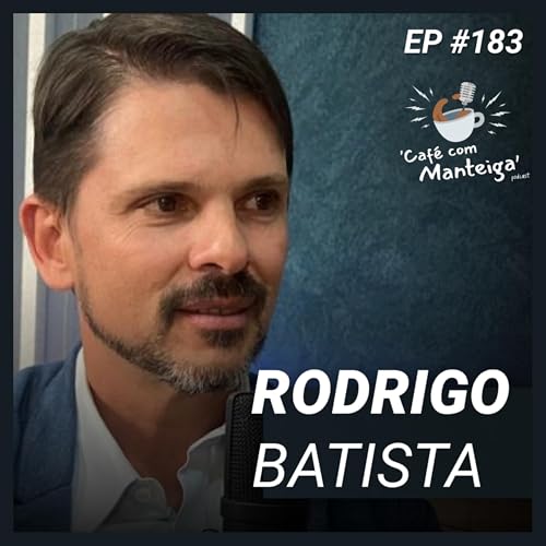 Ind&uacute;stria e Empreendedorismo: a vis&atilde;o de Rodrigo Costa Batista &mdash; CAF&Eacute; COM MANTEIGA | EP 183