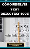  Cómo resolver Test Piscotécnicos: Para Auxiliares Administrativos de la Administración General del Estado