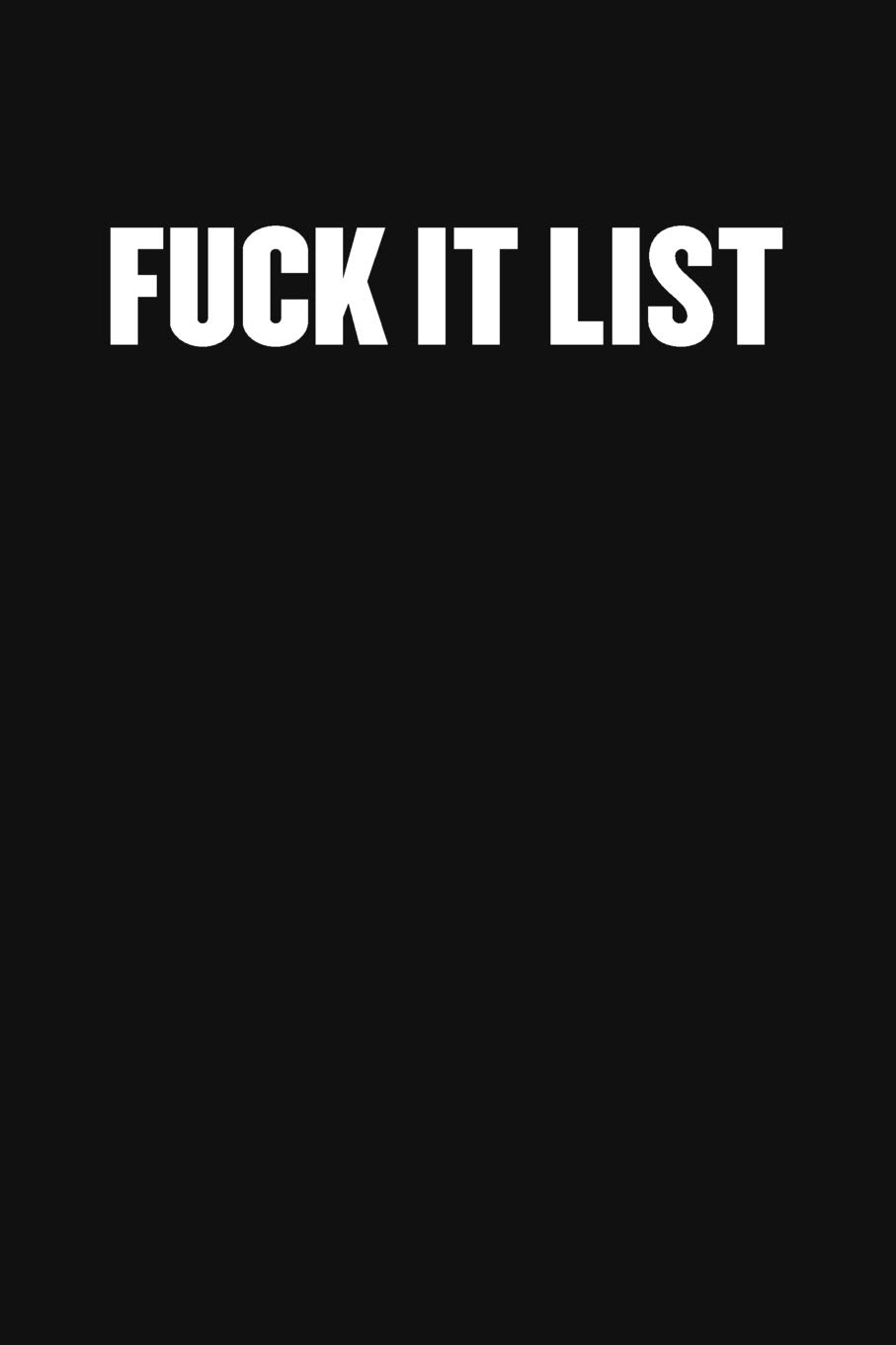 FUCK IT LIST: Blank Lined Journal: Funny Office Notebooks For Coworkers