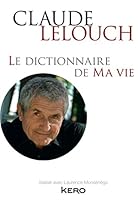 Claude Lelouch Le dictionnaire de ma vie 2366582560 Book Cover
