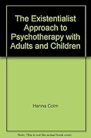 The existentialist approach to psychotherapy with adults and children B0006BOLTO Book Cover