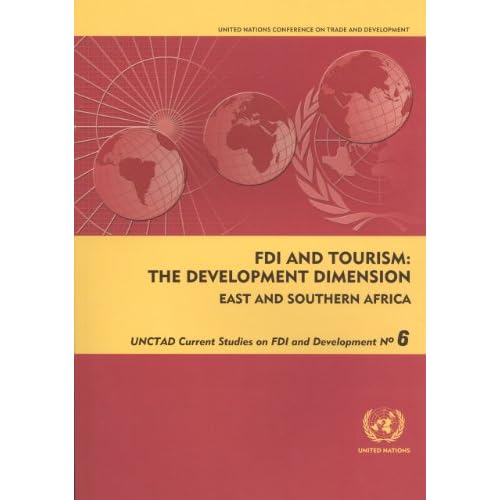 FDI and Tourism: The Development Dimensioneast and Southern Africa (Unctad Current Studies on FDI and Development)