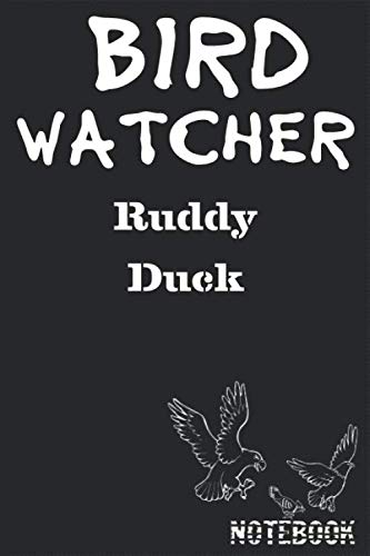 Bird Watcher Ruddy Duck Notebook: Birder or Ornithology Journal Lined 120 Pages size 6” x 9”