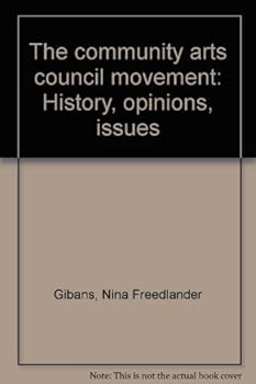 The community arts council movement: History, opinions, issues