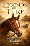 Legends of the Turf: Stories of the World's Greatest Racehorses