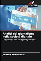 Analisi del giornalismo nella società digitale: I social network come nuovo genere giornalistico (Italian Edition) B0CJXMBDHV Book Cover