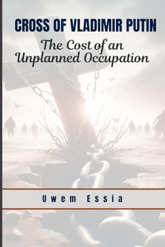 CROSS OF VLADIMIR PUTIN: THE COST OF AN UNPLANNED OCCUPATION (Pea...