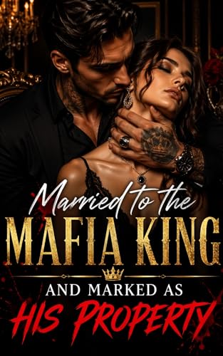 Married to the Mafia King: And Marked as His Property
