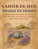 CAHIER DE JEUX VOYAGE EN FRANCE: Idéal pour ADULTES et SENIORS : 12 escapades ludiques en...