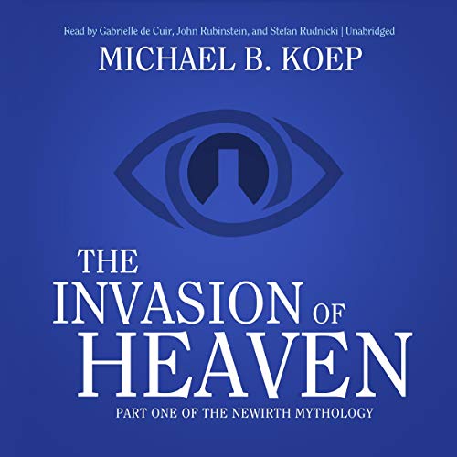 The Invasion of Heaven: Part One of the Newirth Mythology