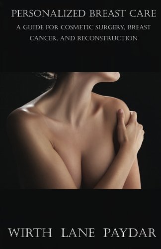 Personalized Breast Care: A Guide for Cosmetic Surgery, Breast Cancer, and Reconstruction