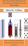 PRACTICAL BOOK TOPOLOGY AND STRUCTURAL OPTIMIZATION FOR BEGINNERS: Basic of structural and theoretical framework book guide for learners and expert (English Edition)
