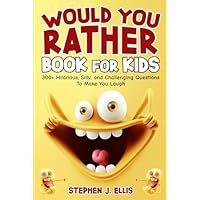 Would You Rather Book For Kids - 300+ Hilarious, Silly, and Challenging Questions To Make You Laugh (Funny Jokes and Activities - Ages 7-13)