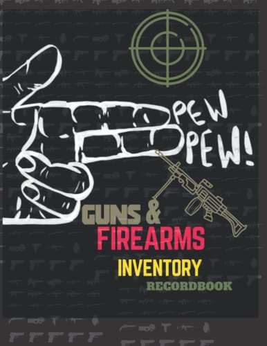 pew pew! Guns & firearms inventory recordbook: Personal firearm & Ammo Inventory log book For Gun Owners, Collectors and Enthusiasts, record book Gift For Gun Owner
