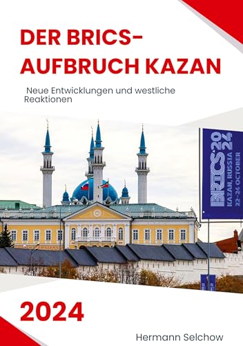 Der BRICS-Aufbruch Kazan 2024: Neue Entwicklungen und westliche Reaktionen