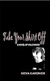  Take Your Shirt Off: A Novel of Hollywood (English Edition)