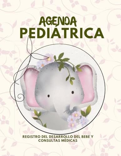 AGENDA PEDIATRICA: Registro del desarrollo del bebe y consultas médicas:: Libro pediátrico: Cuidado infantil, Salud pediátrica y Control de peso y altura (Spanish Edition)
