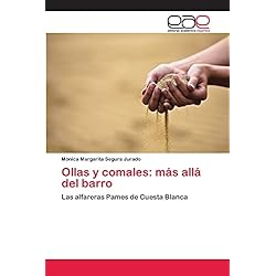 Las Ollas De Barro Ollas y comales: más allá del barro: Las alfareras Pames de Cuesta Blanca