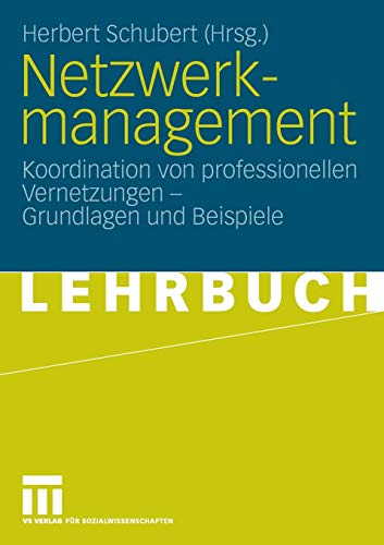 Netzwerkmanagement: Koordination von professionellen Vernetzungen - Grundlagen und Praxisbeispiele