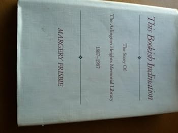 Hardcover This Bookish Inclination: The Story of the Arlington Heights Memorial Library, 1887-1987 Book