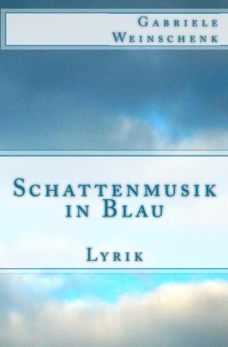 Schattenmusik in Blau: Lyrik Schattenmusik in Blau: Lyrik