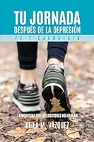 Tu Jornada Fuera de la Depresión: Fe y Ejercicio. La medicina que los doctores no hablan. (Spanish Edition) 9945624628 Book Cover