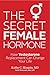 The Secret Female Hormone
