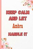 Keep Calm and Let Ambra Handle It: Name Notebook, customized Journal and Personalized name Journal Gift for women, girls named Ambra