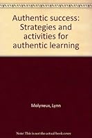Authentic success: Strategies and activities for authentic learning 1878236199 Book Cover