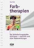 Farbtherapien: Die Selbstheilungskräfte aktivieren - natürlich und ohne Nebenwirkungen (Gesundheit für Alle) - Paul Mohr 