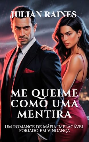 ME QUEIME COMO UMA MENTIRA: UM ROMANCE DE MÁFIA IMPLACÁVEL FORJADO EM VINGANÇA