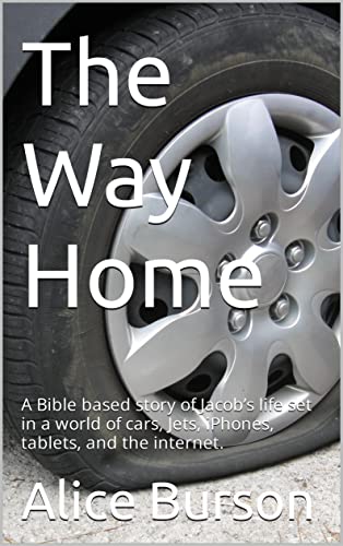 The Way Home: A Bible based story of Jacob’s life set in a world of cars, Jets, iPhones, tablets, and the internet. (English Edition)