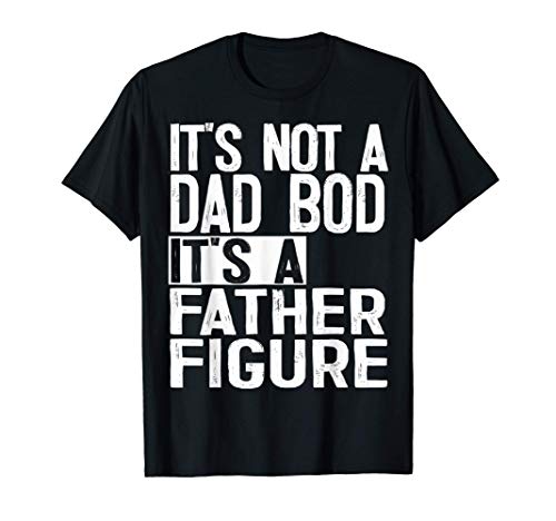 Uomo It's Not A Dad Bod It's A Father Figure Sarcastic Tee Maglietta