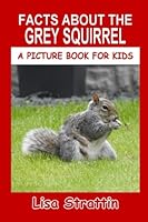 Facts About The Grey Squirrel 1534701826 Book Cover