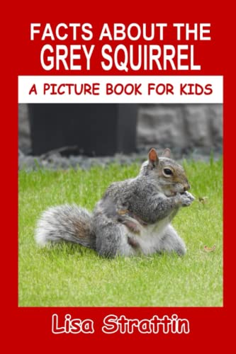 Facts About The Grey Squirrel (A Picture Book F... 1534701826 Book Cover