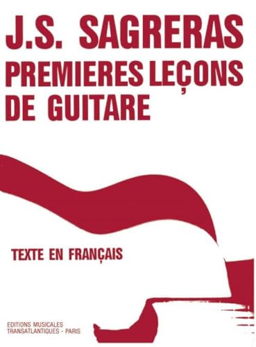 Premières Leçons de Guitare J.S. Sagreras | Méthode Guitare Classique Débutant | Livre Partition Guitare Notation Standard Accords |Exercices Progressifs...