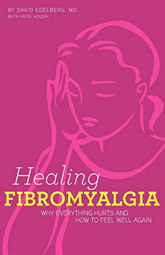 Healing Fibromyalgia: Why everything hurts and how to feel well again