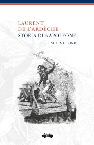 Storia di Napoleone - Volume Primo: Vol. 1
