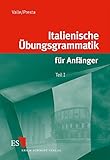 Italienische Übungsgrammatik für Anfänger 1.