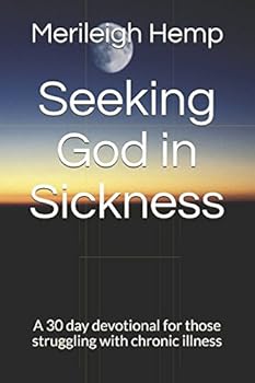 Paperback Seeking God in Sickness: A 30 day devotional for those struggling with chronic illness Book