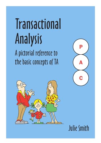Transactional Analysis: A pictorial reference to the basic concepts of TA: Simple, effective tools to help understand yourself and others