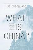What Is China?: Territory, Ethnicity, Culture, and History