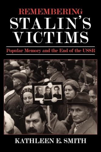 Remembering Stalin's Victims: Popular Memory and the End of the USSR