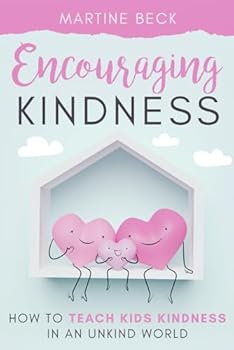 Paperback Encouraging Kindness: How to Teach Kids Kindness in an Unkind World Book