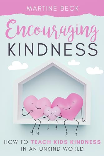 Encouraging Kindness: How to Teach Kids Kindness in an Unkind World