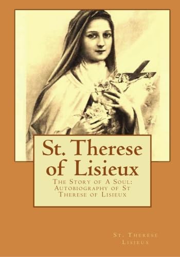 St. Therese of Lisieux: The Story of A Soul: Autobiography of St Therese of Lisieux